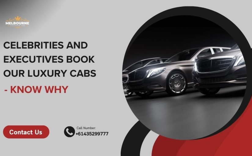 Why Celebrities and Executives Love Booking Our Luxury Cabs?