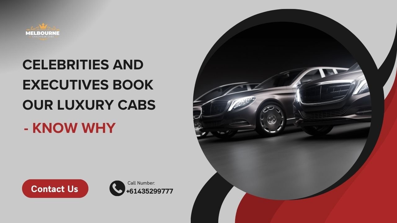 Why Celebrities and Executives Love Booking Our Luxury Cabs?